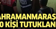 Kahramanmaraş'ta çeşitli suçlardan aranan 103 kişiden 70'i tutuklandı