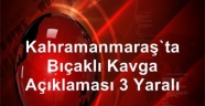Kahramanmaraş'ta çıkan bıçaklı kavgada 3 kişi yaralandı.
