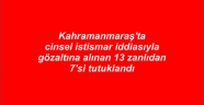 Kahramanmaraş'ta cinsel istismar iddiasıyla gözaltına alınan 13 zanlıdan 7'si tutuklandı