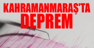 KAHRAMANMARAŞTA DEPREM