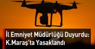 Kahramanmaraş'ta drone kullanımı 3 gün süreyle yasaklandı