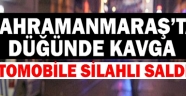 Kahramanmaraş'ta düğünde kavgaya karışan kişinin otomobiline silahlı saldırı düzenlendi.