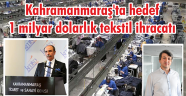Kahramanmaraş'ta hedef 1 milyar dolarlık tekstil ihracatı