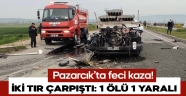 Kahramanmaraş'ta iki tır çarpıştı: 1 ölü, 1 yaralı