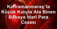 Kahramanmaraş'ta küçük kızıyla ata binen babaya idari para cezası
