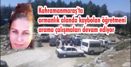Kahramanmaraş'ta ormanlık alanda kaybolan öğretmeni arama çalışmaları devam ediyor