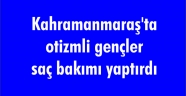 Kahramanmaraş'ta otizmli gençler saç bakımı yaptırdı