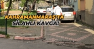 Kahramanmaraş'ta silahlı kavga: 1 yaralı