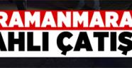 Kahramanmaraş'ta silahlı kavga: 2 yaralı