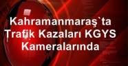 Kahramanmaraş'ta trafik kazaları KGYS kameralarında