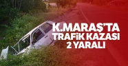 Kahramanmaraş'ta trafik kazası: 2 yaralı