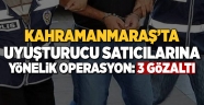 Kahramanmaraş'ta uyuşturucu operasyonu: 3 gözaltı