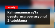 Kahramanmaraş'ta uyuşturucu operasyonuna 2 tutuklama