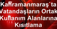 Kahramanmaraş'ta vatandaşların ortak kullanım alanlarına kısıtlama