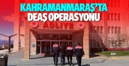 Kahramanmaraş'ta yabancı uyruklu DEAŞ şüphelisi yakalandı