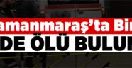 Kahramanmaraş'ta yalnız yaşayan kişi evinde ölü bulundu