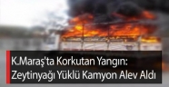 Kahramanmaraş'ta zeytinyağı yüklü kamyon yandı