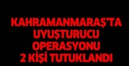 Kahramanmaraş'taki uyuşturucu operasyonunda yakalanan 2 kişi tutuklandı