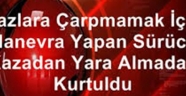 Kazlara çarpmamak için manevra yapan sürücü kazadan yara almadan kurtuldu