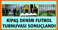 KİPAŞ DENİM FUTBOL TURNUVASI SONUÇLANDI