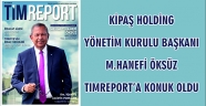 KİPAŞ HOLDİNG YÖNETİM KURULU BAŞKANI M.HANEFİ ÖKSÜZ TIMREPORT’A KONUK OLDU