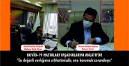 KOVİD-19 HASTALARI YAŞADIKLARINI ANLATIYOR