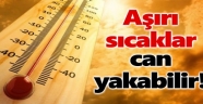 METEOROLOJİDEN 7 İL İÇİN SICAK HAVA UYARISI!