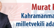 Murat Kapan Kahramanmaraş'tan milletvekili aday adayı