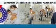 Şehrimize Diş Hekimliği Fakültesi Kazandırıldı