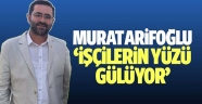 Sendika başkanı Murat Arifoğlu, “İşçilerin yüzü gülüyor”