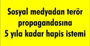 Sosyal medyadan terör propagandasına 5 yıla kadar hapis istemi