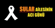 SULAR AİLESİNİN ACI GÜNÜ