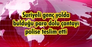 Suriyeli genç yolda bulduğu para dolu çantayı polise teslim etti