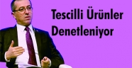 Tescilli Ürünler Denetleniyor