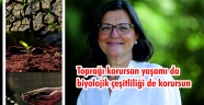 Toprağı korursan yaşamı da biyolojik çeşitliliği de korursun