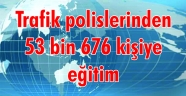 Trafik polislerinden 53 bin 676 kişiye eğitim