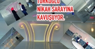 TÜRKOĞLU NİKÂH SARAYINA KAVUŞUYOR.