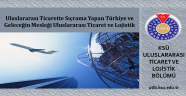 Uluslararası Ticarette Sıçrama Yapan Türkiye ve Geleceğin Mesleği Uluslararası Ticaret ve Lojistik