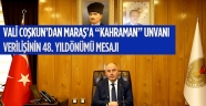 VALİ ÖMER FARUK COŞKUN’UN MARAŞ’A “KAHRAMAN” UNVANI VERİLİŞİNİN 48. YILDÖNÜMÜ MESAJI