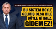 Yardımcıoğlu: Bu Sistem Böyle Gelmiş Olsa Bile Böyle Gitmez, Gidemez!