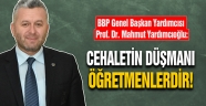 Yardımcıoğlu: Cehaletin Düşmanı Öğretmenlerdir!