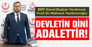 Yardımcıoğlu: Devletin Dini Adalettir!