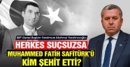 Yardımcıoğlu: Herkes Suçsuzsa Muhammed Fatih Safitürk’ü Kim Şehit Etti?