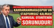 Yardımcıoğlu: Kahramanmaraşspor’un Stadyumsuz Kalması Kamusal Otoritenin Sorunudur!