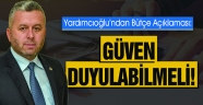 YARDIMCIOĞLU’NDAN BÜTÇE AÇIKLAMASI: GÜVEN DUYULABİLMELİ!
