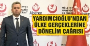 Yardımcıoğlu’ndan Ülke Gerçeklerine Dönelim Çağrısı