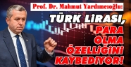 Yardımcıoğlu: Türk Lirası para olma özelliğini kaybediyor!